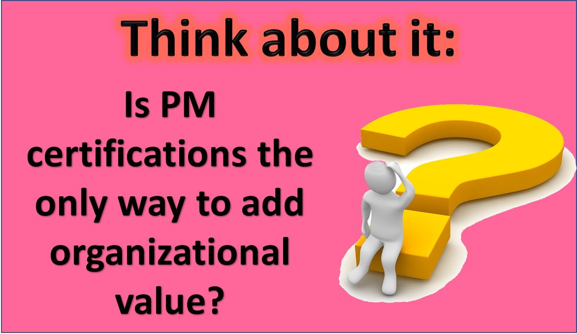Is PM certifications the only way to add value?