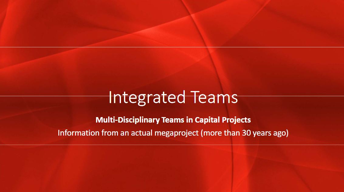 IPT: Integrated Project Teams, Multi-Disciplinary Teams in Capital Projects