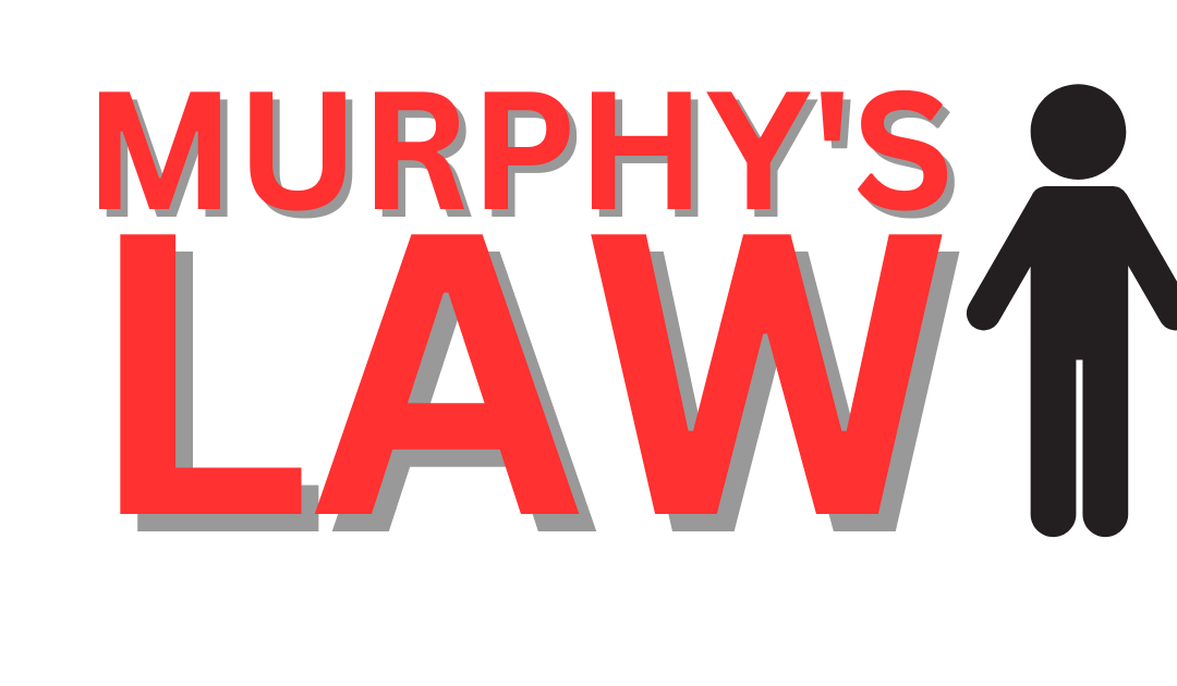 Murphy’s Law: What happens when Murphy takes over the house